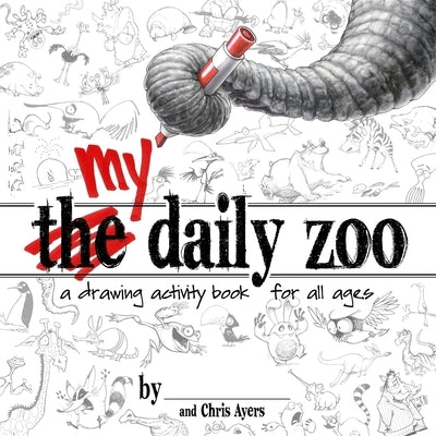 My Daily Zoo: A Drawing Activity Book for All Ages by Ayers, Chris