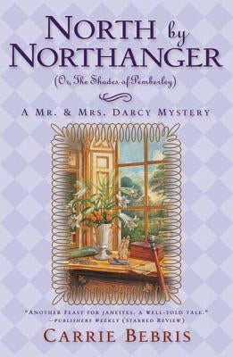 North by Northanger, or the Shades of Pemberley: A Mr. & Mrs. Darcy Mystery by Bebris, Carrie