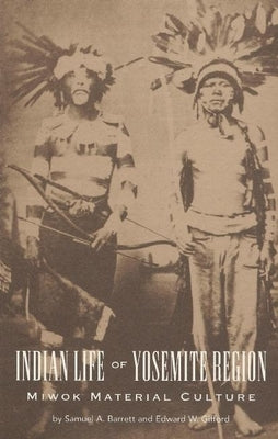 Miwok Material Culture: Indian Life of the Yosemite Region by Barrett, Samuel A.