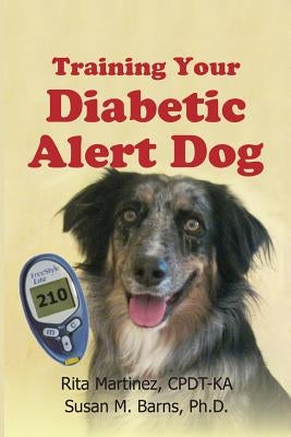 Training Your Diabetic Alert Dog by Barns Ph. D., Sue