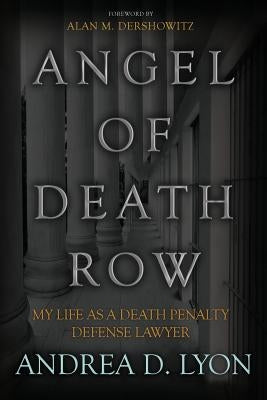 Angel of Death Row: My Life As A Death Penalty Defense Lawyer by Lyon, Andrea D.