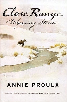 Close Range: Wyoming Stories by Proulx, Annie