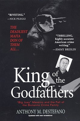 King of the Godfathers: Big Joey Massino and the Fall of the Bonanno Crime Family by DeStefano, Anthony M.