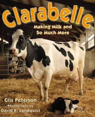 Clarabelle: Making Milk and So Much More by Peterson, Cris