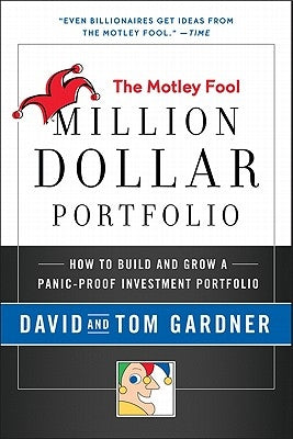 Motley Fool Million Dollar Portfolio: How to Build and Grow a Panic-Proof Investment Portfolio by Gardner, David