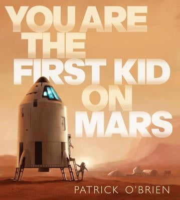 You Are the First Kid on Mars by O'Brien, Patrick