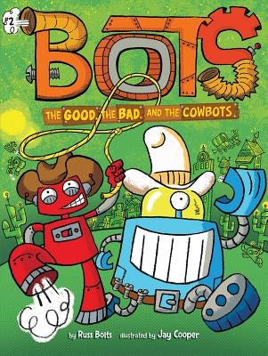 The Good, the Bad, and the Cowbots by Bolts, Russ
