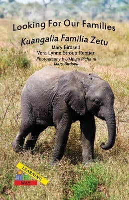 Looking For Our Families/Kuangalia Famila Zetu by Birdsell, Mary