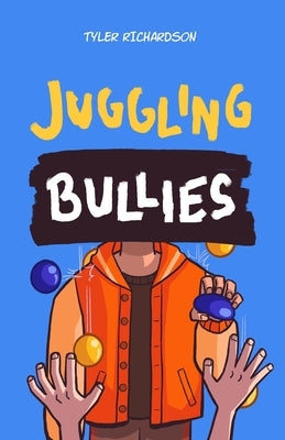 Juggling Bullies by Richardson, Tyler