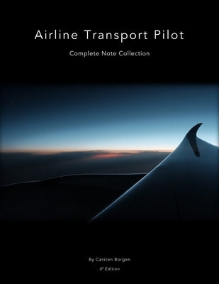 Airline Transport Pilot: Complete Note Collection by Borgen, Carsten
