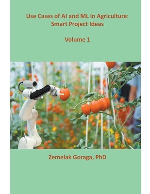 Use Cases of AI and ML in Agriculture: Smart Project Ideas by Goraga, Zemelak