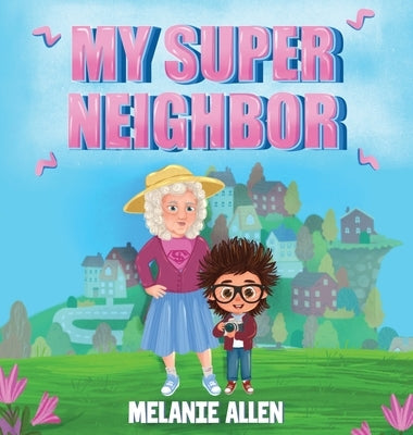 My Super Neighbor by Allen, Melanie