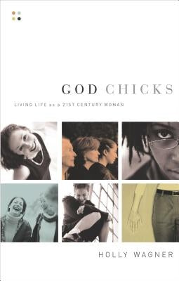 God Chicks: Living Life as a 21st Century Woman by Wagner, Holly