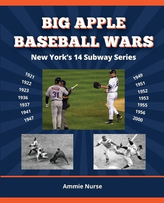 Big Apple Baseball Wars: New York's 14 Subway Series by Nurse, Ammie