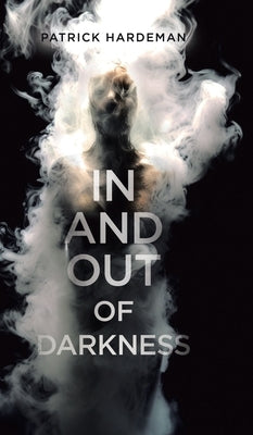 In and Out of Darkness by Hardeman, Patrick