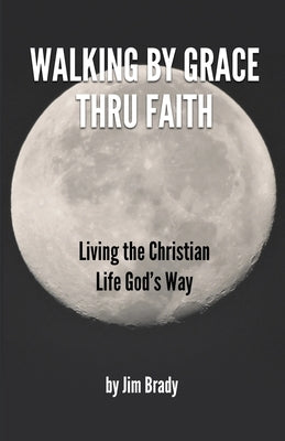Walking by Grace thru Faith by Brady, Jim D.