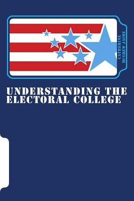 Understanding the Electoral College by Jaime, Catherine McGrew