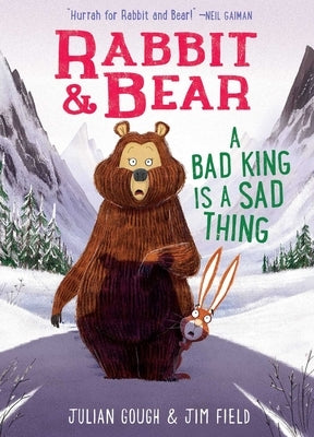 Rabbit & Bear: A Bad King Is a Sad Thing by Gough, Julian
