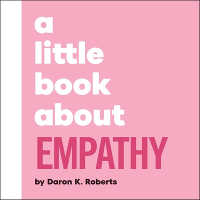 A Little Book about Empathy by Roberts, Daron K.