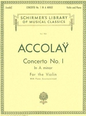 Concerto No. 1 in a Minor: Schirmer Library of Classics Volume 905 Violin with Piano Accompaniment by Accolay, Jean Baptiste