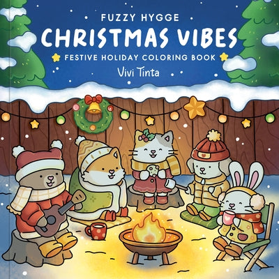 Fuzzy Hygge: Christmas Vibes Coloring Book: Christmas Vibes Coloring Book for Adults & Teens Featuring Cozy Festive Holiday by Tinta, Vivi