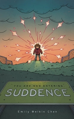 You Are Now Entering Suddence by Chen, Emily Welkin