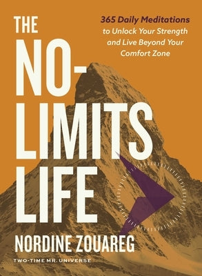 The No-Limits Life: 365 Daily Meditations to Unlock Your Strength and Live Beyond Your Comfort Zone by Zouareg, Nordine