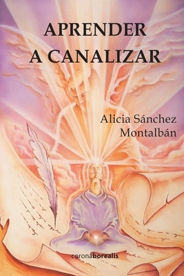 Aprender a canalizar by S&#195;&#161;nchez Montalb&#195;&#161;n, Alicia