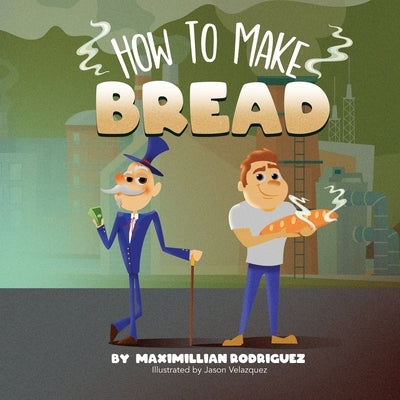 How To Make Bread by Rodriguez, Maximillian