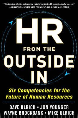 HR from the Outside In: Six Competencies for the Future of Human Resources by Ulrich, David