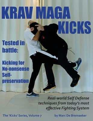 Krav Maga Kicks: Real-world Self Defense techniques from today's most effective Fighting System by De Bremaeker, Marc