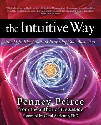 The Intuitive Way: The Definitive Guide to Increasing Your Awareness by Peirce, Penney