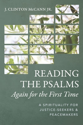 Reading the Psalms Again for the First Time: A Spirituality for Justice-Seekers and Peacemakers by McCann, J. Clinton