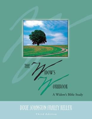 The Widow's Workbook: A Widow's Bible Study by Keller, Dixie Johnston Fraley