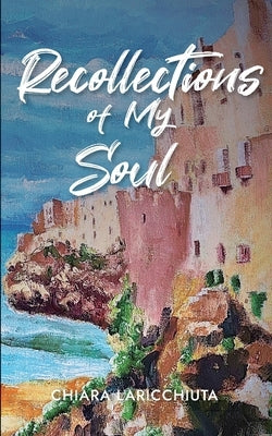 Recollections of My Soul by Laricchiuta, Chiara