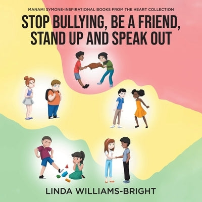 Manami Symone - Inspirational Books from the Heart Collection: Stop Bullying, Be a Friend, Stand up and Speak Out by Williams-Bright, Linda