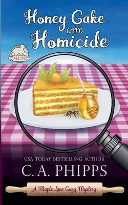 Honey Cake and Homicide by Phipps, C. a.