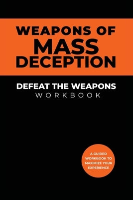 Weapons of Mass Deception Workbook: Defeat the Weapons by Jones, Adam F.