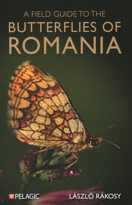 A Field Guide to the Butterflies of Romania by Rakosy, Laszlo