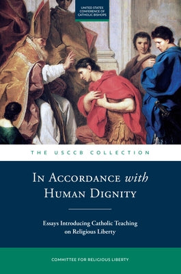 In Accordance with Human Dignity: Essays on Religious Liberty and Catholic Social Teaching by Usccb Committee for Religious Liberty