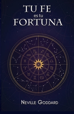 Tu Fe es Tu Fortuna by Goddard, Neville