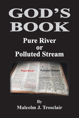 God's Book, Pure River or Polluted Stream by Trosclair, Malcolm