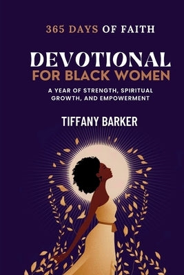 Devotional for Black Women: A Year of Strength, Spiritual Growth, and Empowerment by Barker, Tiffany