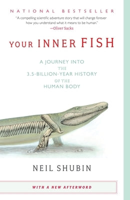 Your Inner Fish: A Journey into the 3.5-Billion-Year History of the Human Body by Shubin, Neil