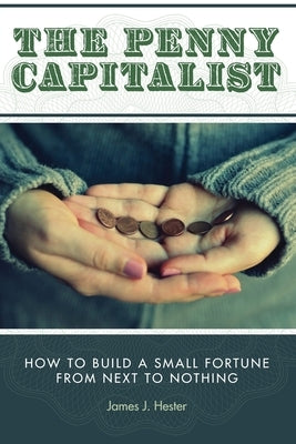 The Penny Capitalist by Hester, James J.