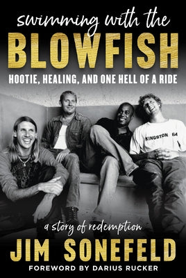 Swimming with the Blowfish: Hootie, Healing, and One Hell of a Ride by Sonefeld, Jim
