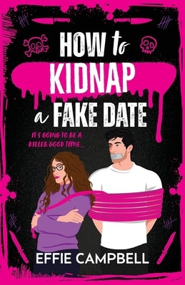 How to Kidnap a Fake Date by Campbell, Effie