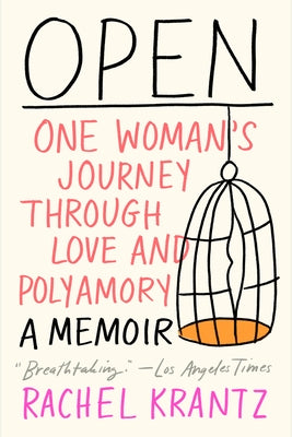 Open: One Woman's Journey Through Love and Polyamory by Krantz, Rachel