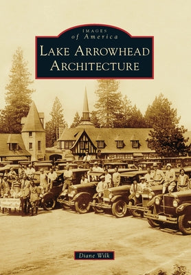 Lake Arrowhead Architecture by Wilk, Diane