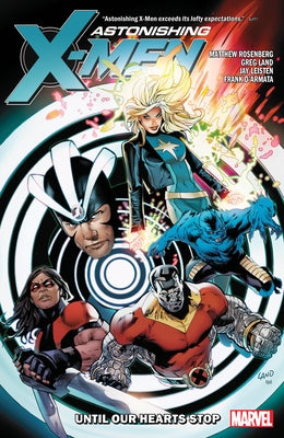 Astonishing X-Men by Matthew Rosenberg: Until Our Hearts Stop by Rosenberg, Matthew